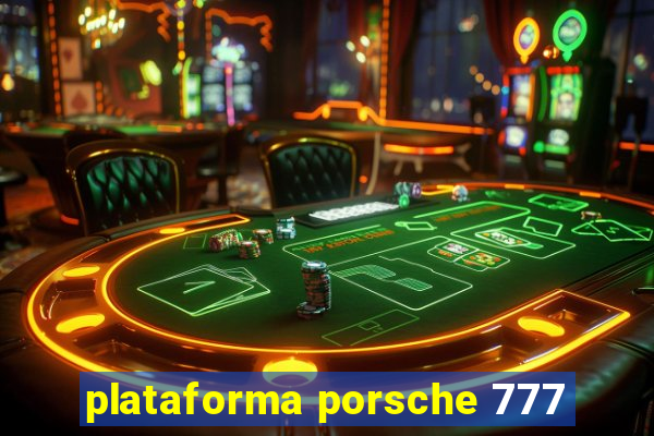 plataforma porsche 777